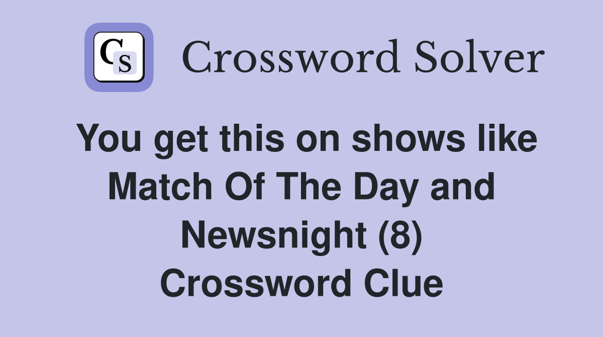 You get this on shows like Match Of The Day and Newsnight (8